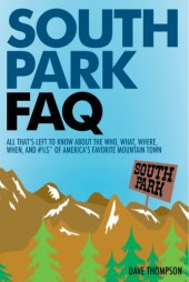 book South Park FAQ: all that's left to know about the who, what, where, when, and #%$* of America's favorite mountain town