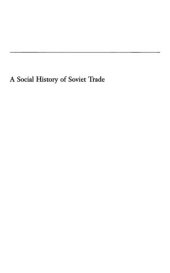 book A Social History of Soviet Trade: Trade Policy, Retail Practices, and Consumption, 1917-1953