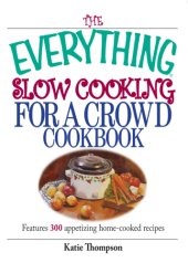 book The everything slow cooking for a crowd cookbook: features 300 slow-cooker recipes to please any crowd!