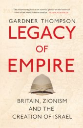 book Legacy of Empire: Britain's Support of Zionism and the Creation of Israel