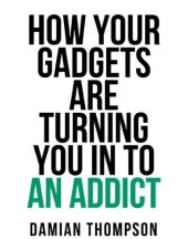 book How your gadgets are turning you in to an addict