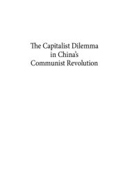 book The Capitalist Dilemma in China's Communist Revolution