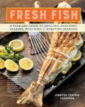 book Fresh Fish: a Fearless Guide to Grilling, Shucking, Roasting, Poaching, and Sauteing Seafood