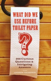 book What did we use before toilet paper?: 200 curious questions & intriguing answers