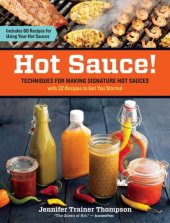 book Hot sauce!: techniques for making signature hot sauces, with 32 recipes to get you started ; includes 60 recipes for using your hot sauces