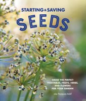 book Starting and Saving Seeds: Grow the Perfect Vegetables, Fruits, Herbs, and Flowers for Your Garden