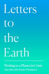 book Letters to the Earth: writing to a planet in crisis / introduction by Emma Thompson