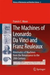 book The Machines of Leonardo Da Vinci and Franz Reuleaux: Kinematics of Machines from the Renaissance to the 20th Century (History of Mechanism and Machine Science)