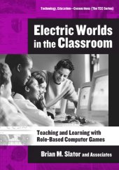 book Electric Worlds in the Classroom: Teaching And Learning With Role-based Computer Games (Technology, Education--Connections (Tec) Series)