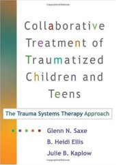 book Collaborative Treatment of Traumatized Children and Teens: The Trauma Systems Therapy Approach