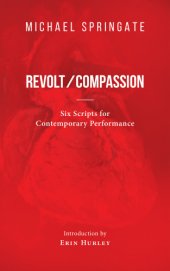 book Revolt/compassion: six scripts for contemporary performance