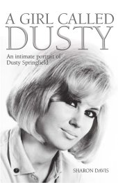 book A girl called Dusty: an intimate portrait of Dusty Springfield