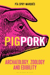 book Pig/Pork: Archaeology, Zoology and Edibility