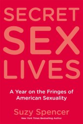 book Secret sex lives: a year on the fringes of American sexuality