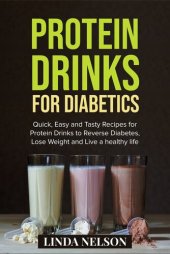 book PROTEIN DRINKS FOR DIABETICS: Quick, Easy and Tasty Recipes for Protein Drinks to Reverse Diabetes, Lose Weight and Live a Healthy Life