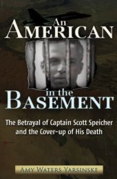 book An American in the basement: the betrayal of Captain Scott Speicher and the cover-up of his death