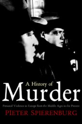 book A History of Murder Personal Violence in Europe from the Middle Ages to the Present