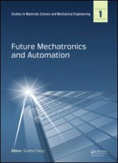 book Future Mechatronics and Automation: Proceedings of the 2014 International Conference on Future Mechatronics and Automation, (ICMA 2014), 7-8 July, 2014, Beijing, China