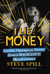 book I lie for money: candid, outrageous stories from a magician's misadventures