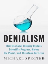 book Denialism: How Irrational Thinking Hinders Scientific Progress, Harms the Planet, and Threatens Our Lives