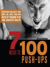 book 7 weeks to 100 push-ups: strengthen and sculpt your arms, abs, chest, back and glutes by training to do 100 consecutive push-ups