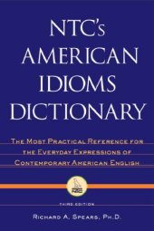 book NTC's American idioms dictionary: the most practical reference for the everyday expressions of contemporary American English