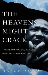 book The Heavens Might Crack: the Death and Legacy of Martin Luther King Jr