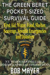 book The Green Beret Pocket-Sized Survival Guide: First Aid, Water, Food, Shelter, Scavenge, Specific Emergencies and Disasters