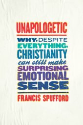 book Unapologetic: Why, Despite Everything, Christianity Can Still Make Surprising Emotional Sense