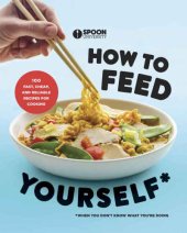 book How to Feed Yourself: 100 Fast, Cheap, and Reliable Recipes for Cooking When You Don't Know What You're Doing