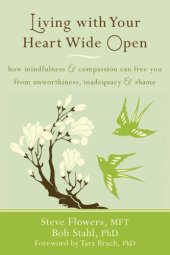 book Living with Your Heart Wide Open: How Mindfulness and Compassion Can Free You from Unworthiness, Inadequacy, and Shame