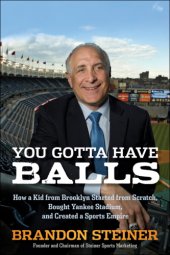 book You gotta have balls: how a kid from Brooklyn started from scratch, bought Yankee Stadium, and created a sports empire