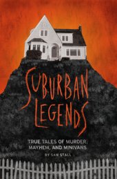 book Suburban legends: true tales of murder, mayhem, and minivans