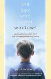 book The boy who loved windows: opening the heart and mind of a child threatened with autism