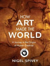 book How art made the world: a journey to the origins of human creativity