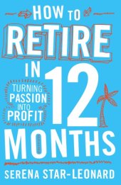 book How to retire in 12 months: turning passion into profit