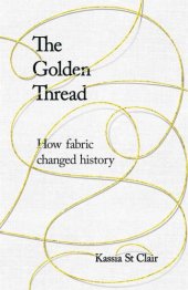 book The Golden Thread: RADIO 4 BOOK OF THE WEEK: How Fabric Changed History