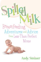 book Spilled milk: breastfeeding adventures and advice from less-than-perfect moms