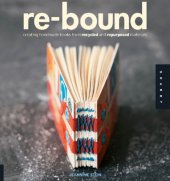 book Re-bound: creating handmade books from recycled and repurposed materials