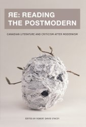 book Re: reading the postmodern: Canadian literature and criticism after modernism