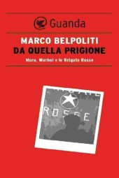 book Da quella prigione. Moro, Warhol e le Brigate Rosse