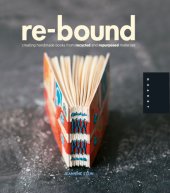 book Re-bound: creating handmade books from recycled and repurposed materials