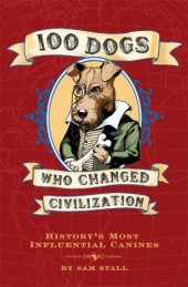 book 100 dogs who changed civilization: history's most influential canines