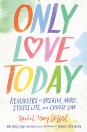 book Only love today: reminders to breathe more, stress less, and choose love