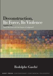 book Deconstruction, its force, its violence: together with ''Have we done with the empire of judgment?''