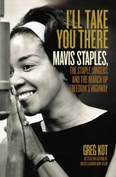 book I'll Take You There: Mavis Staples, the Staple Singers, and the March Up Freedom's Highway