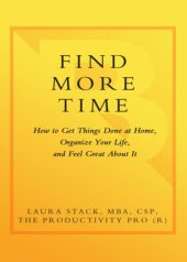 book Find more time: how to get things done at home, organize your life, and feel great about it