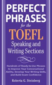 book Perfect phrases for the TOEFL speaking and writing sections: hundreds of ready-to-use phrases to improve your conversational ability, develop your writing skills, and build exam confidence