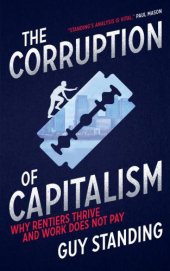 book The corruption of capitalism: why rentiers thrive and work does not pay