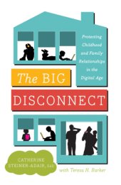 book The big disconnect: protecting childhood and family relationships in the digital age